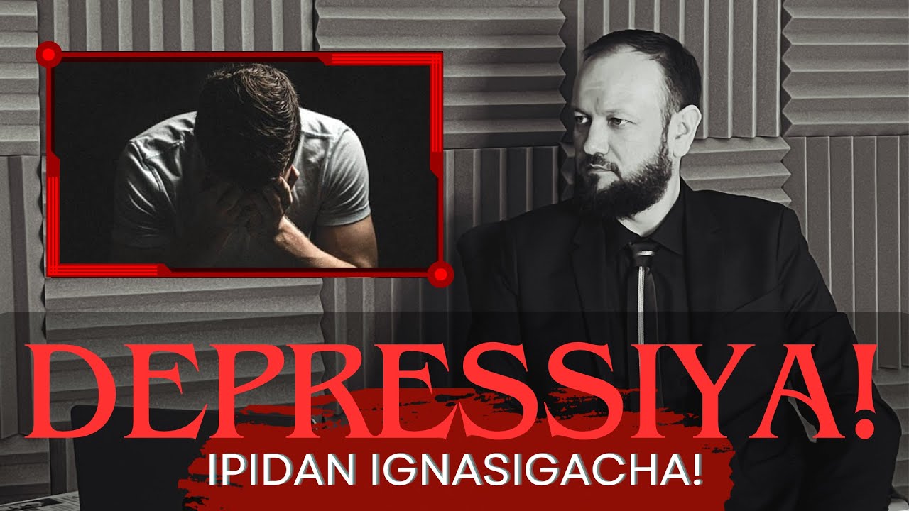 DEPRESSIYA ipidan ignasigacha!