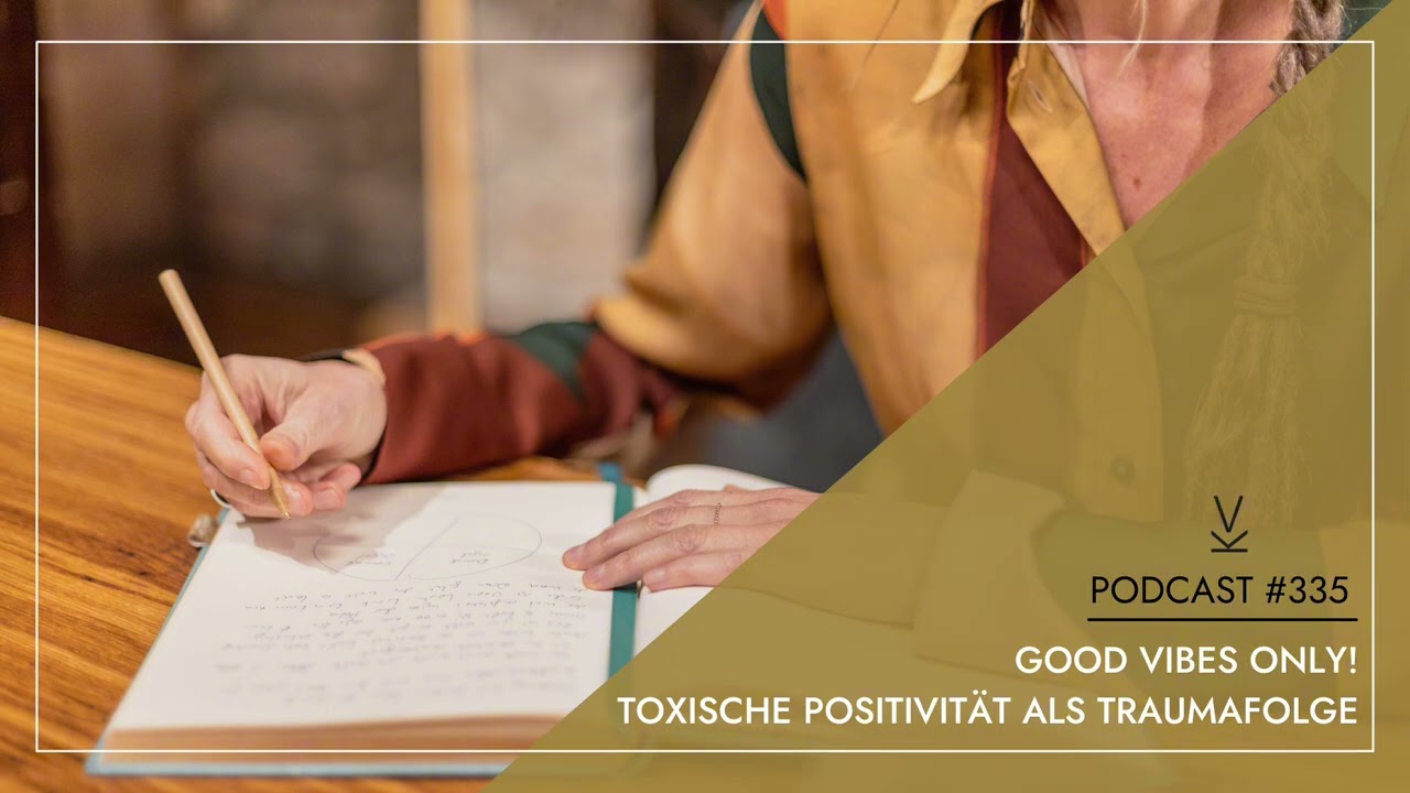 Good Vibes Only! Toxische Positivit&auml;t als Traumafolge // Podcast #335