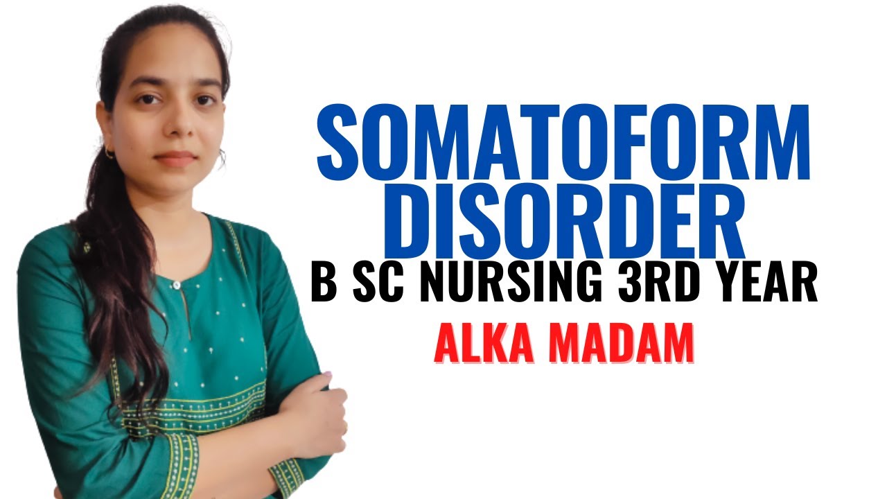 Somatoform Disorder II B Sc Nursing 3rd Year II Mental Health Nursing II