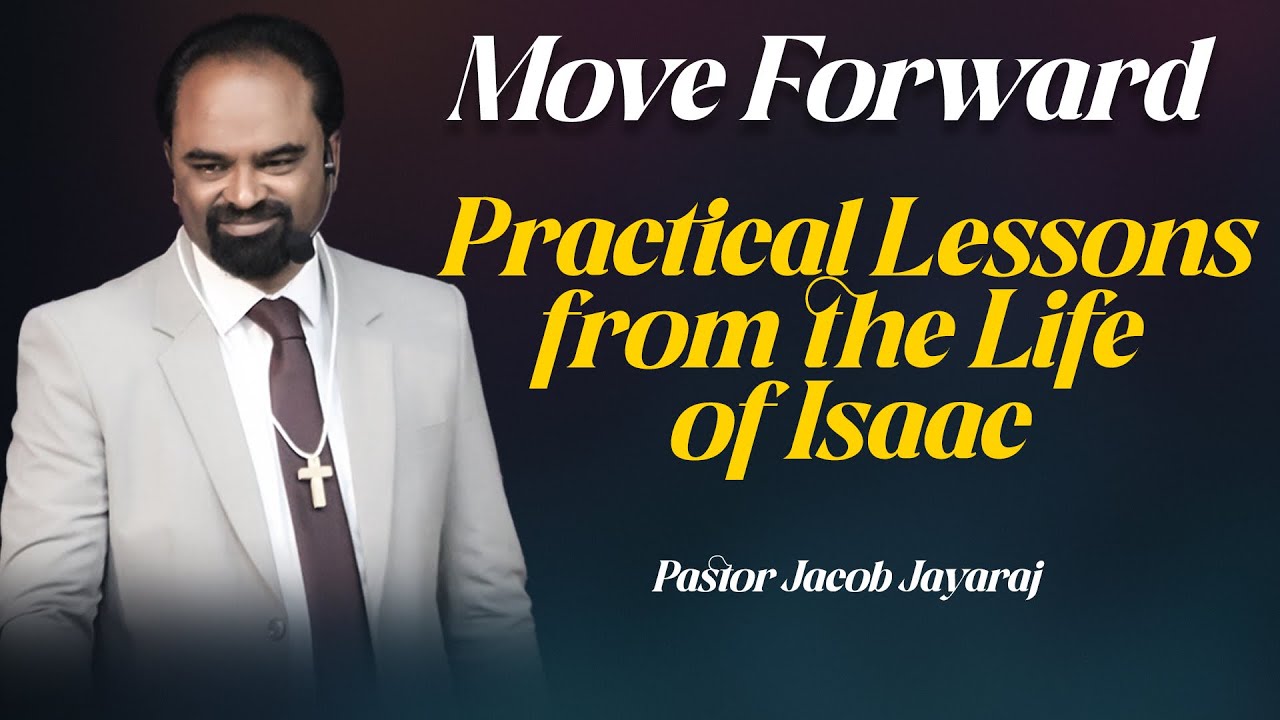 Move Forward Practical Lessons from the Life of Isaac | Powerful Sermon by Pastor Jacob Jayaraj