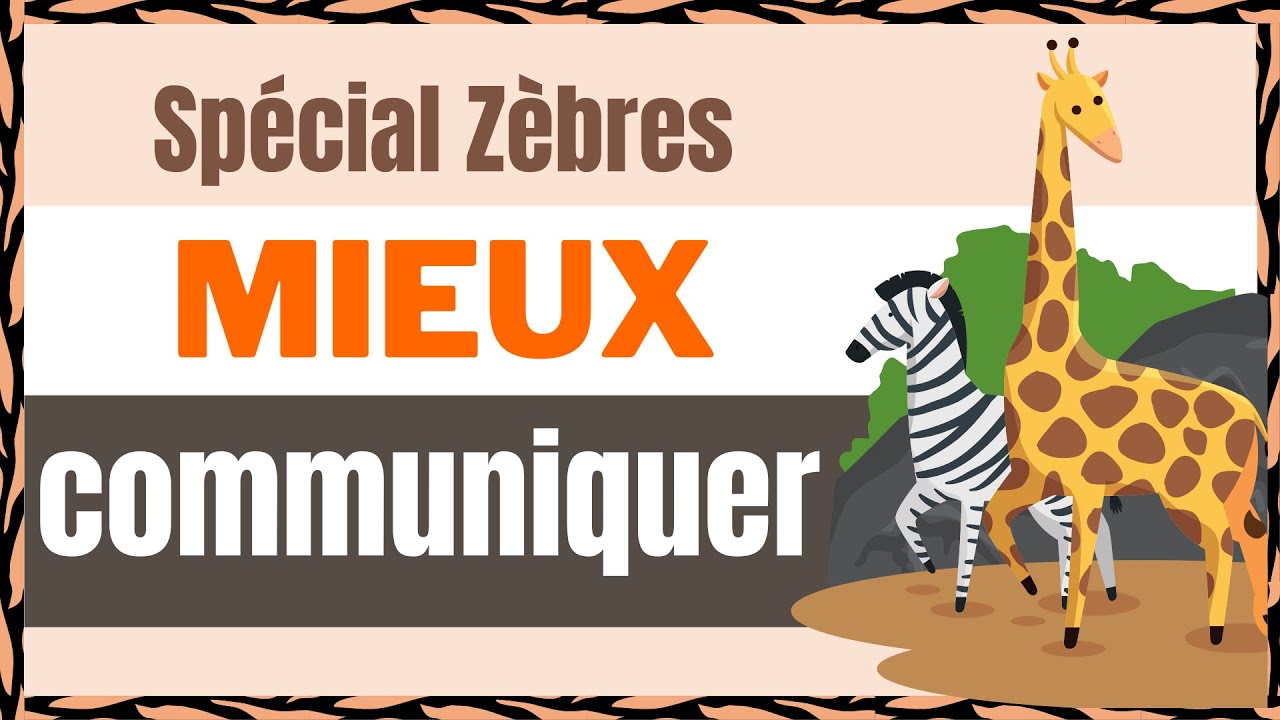 CNV : la M&Eacute;THODE infaillible de la GIRAFE 🦒 pour aider les Z&egrave;bres 🦓 &agrave; mieux communiquer
