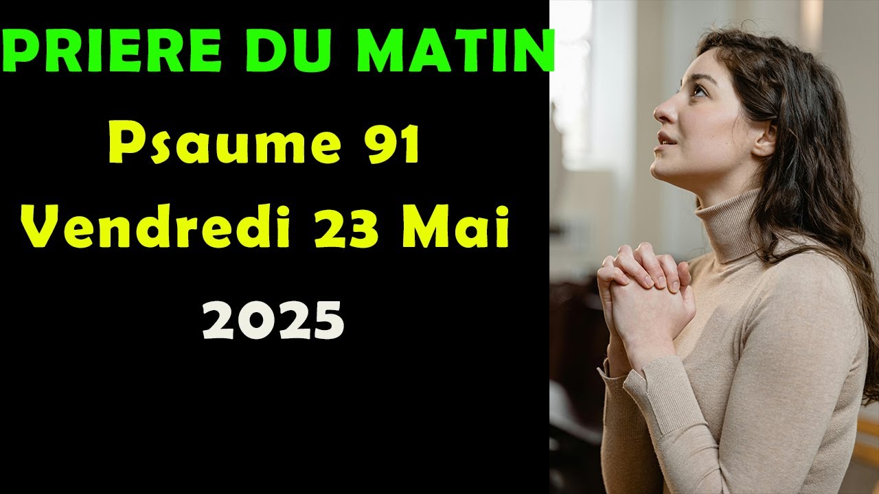 🙏PRIÈRE DU MATIN - Vendredi 23 Mai 2025 Evangile du jour et Psaume pour protéger notre vie.