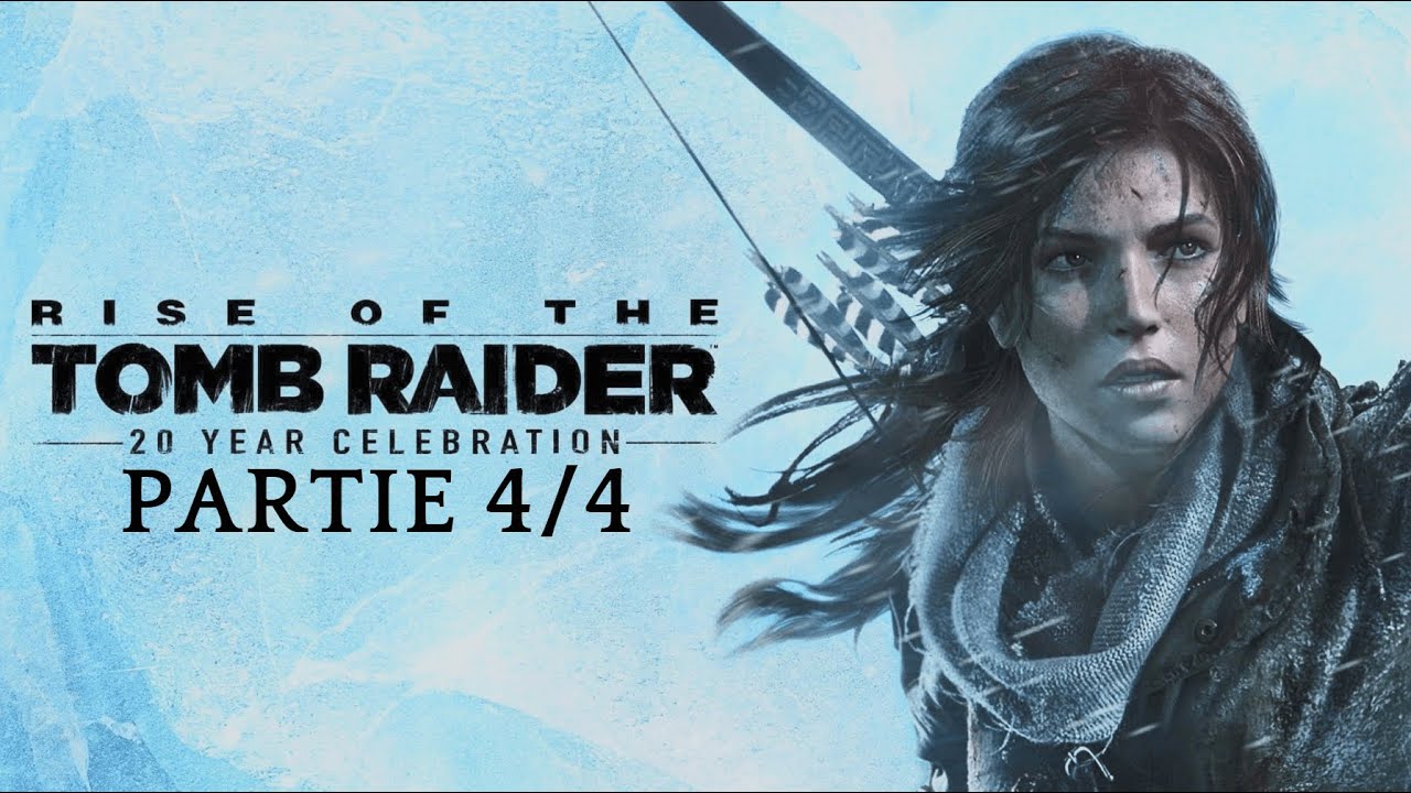 Rise of the Tomb Raider - (Partie 4/4)