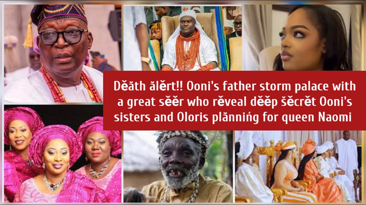Ooni's father storm palace with a great sěěr who rěveal děěp šěcrět Ooni's sisters and Oloris plănin