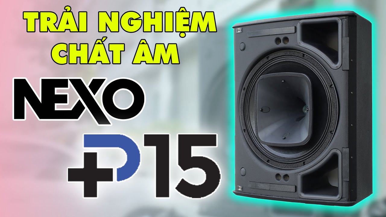[TEST CHẤT ÂM]  BẠO LỰC CỦA SIÊU LOA NEXO P15 - Made in France
