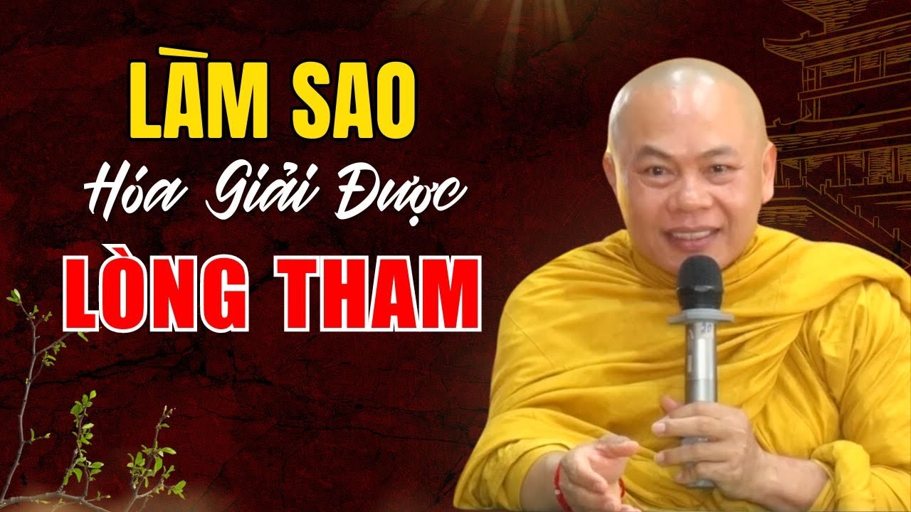 Làm Sao Hóa Giải Được Lòng Tham, Tâm Bớt Sân Si Lo Lắng? | Thầy Thích Minh Đạo