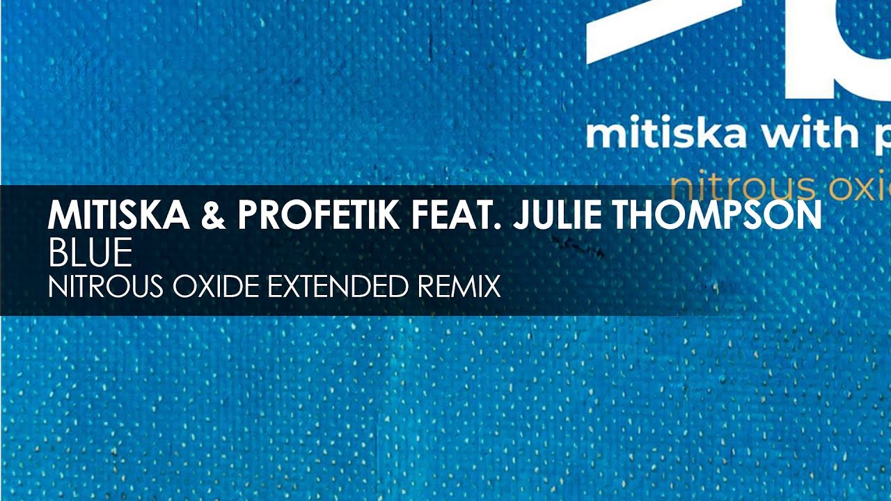 Mitiska & Profetik featuring Julie Thompson - Blue (Nitrous Oxide Extended Remix)