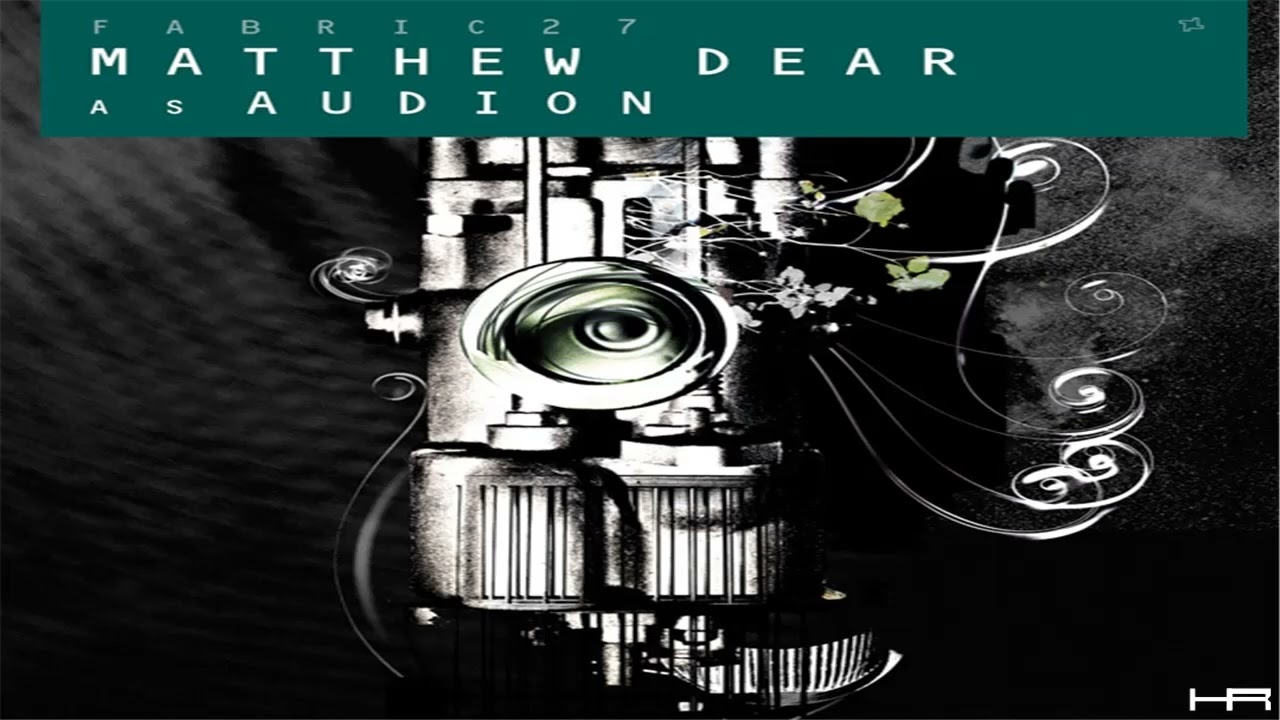 fabric 27 - Matthew Dear As Audion (2006) [Continuous Mix]