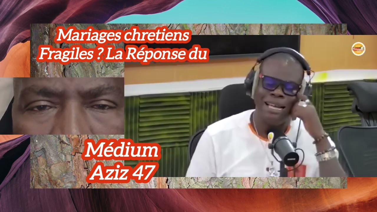 Les mariages chrétiens sont-ils fragiles ? Le Grand Médium Aziz 47 répond !