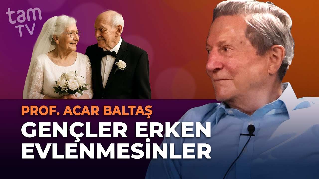 Gençler Erken Evlenmesinler. Peki neden? | Acar Baltaş ile Hoşsohbet