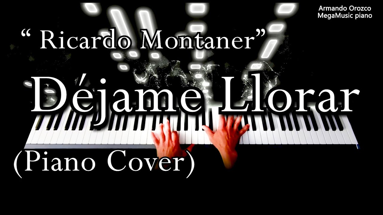 Déjame Llorar - Ricardo Montaner (Piano Cover  - Armando Orozco )