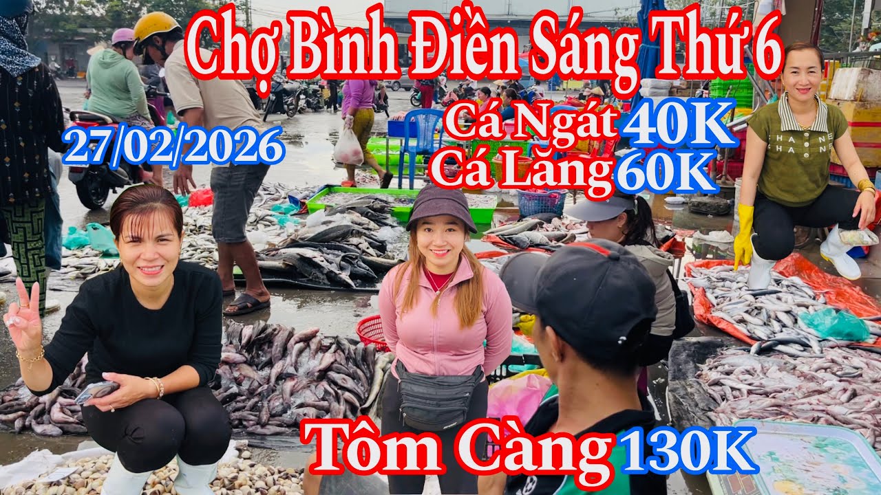 Chợ Bình Điền Sáng Thứ 6 - 27/02/2026 - Cá Ngát 40K, Cá Lăng 60K, Tôm Càng 130K, Cá Tầm 160K 