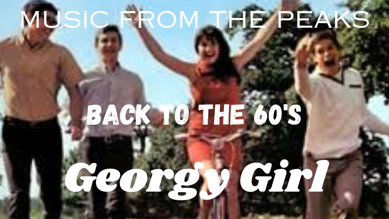 MUSIC FROM THE PEAKS...BACK TO THE 60's...Georgy Girl.