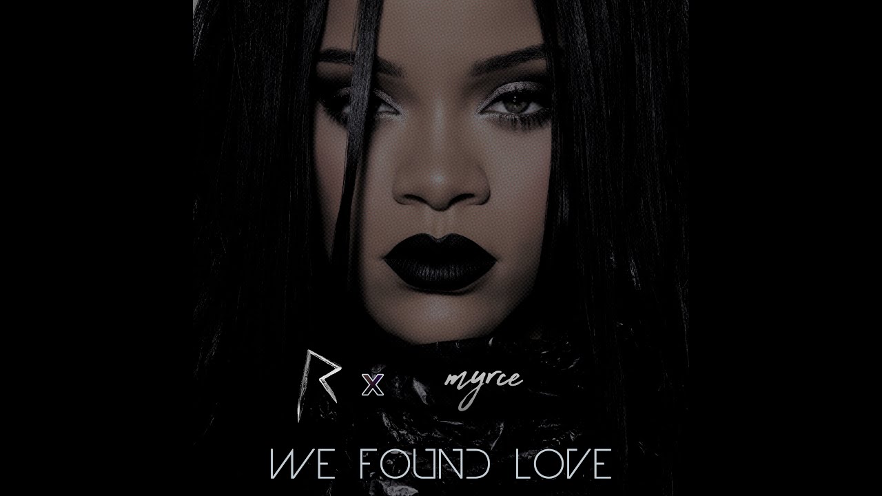 We Found Love (Rihanna Remix by Myrce)