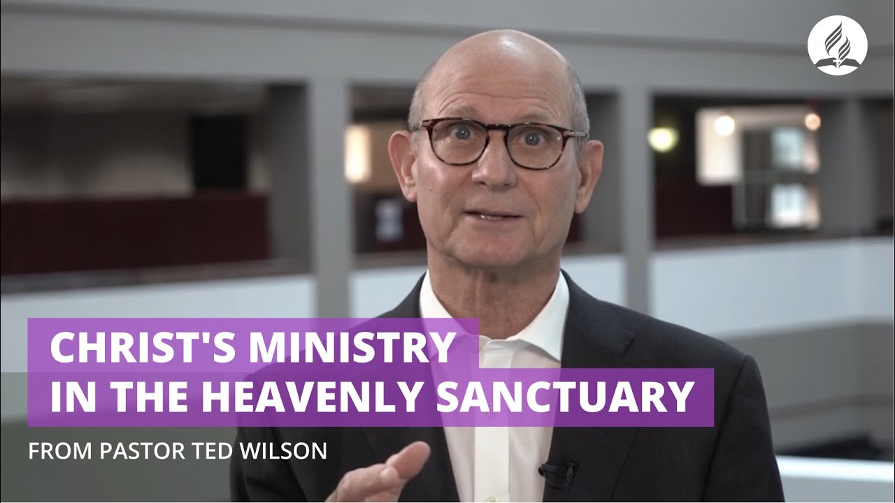 Pastor Ted Wilson: Christ's Ministry in the Heavenly Sanctuary