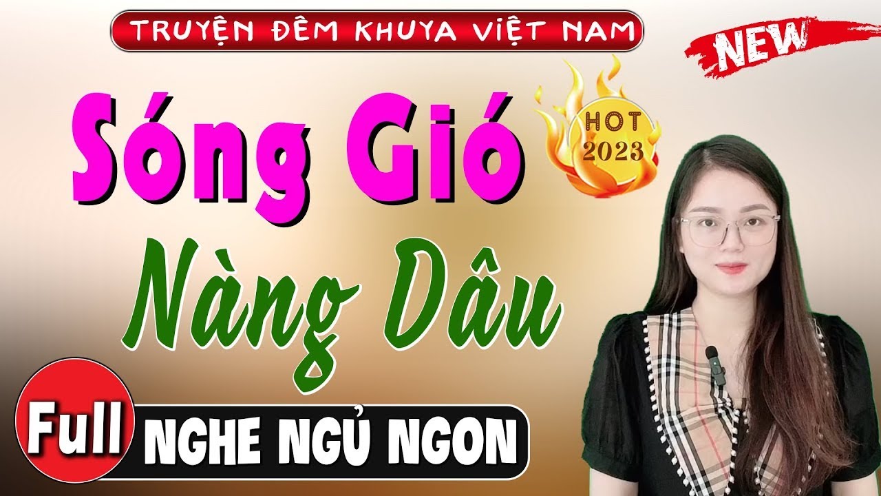 [FULL] SÓNG GIÓ NÀNG DÂU _ Đọc truyện thực tế việt nam ngủ ngon