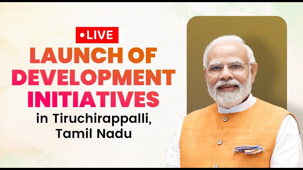 LIVE: PM Modi lays foundation stone, inaugurates development works at Tiruchirappalli, Tamil Nadu