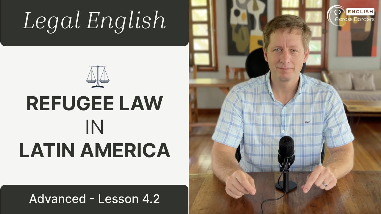 Refugee Law in Latin America | Legal English – Advanced Lesson 4.2