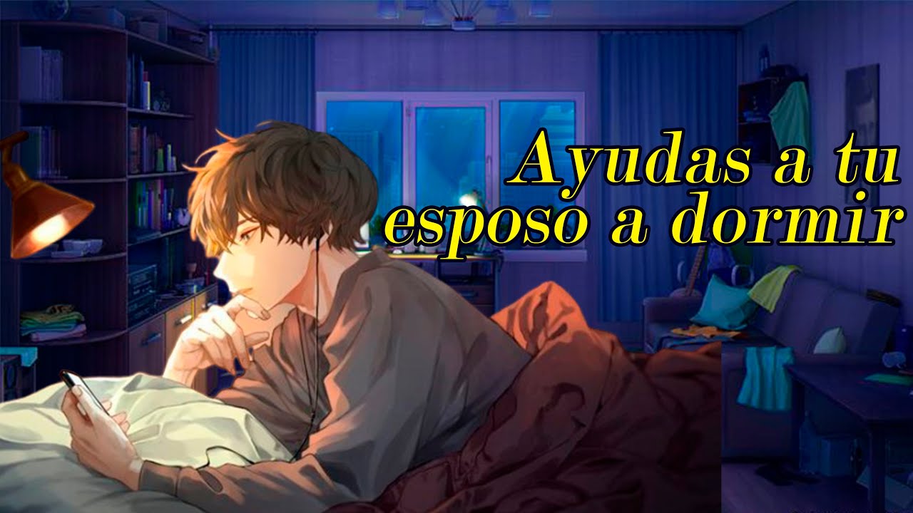 Ayudas a tu esposo a dormir ~ASMR/Roleplay(para chicas)