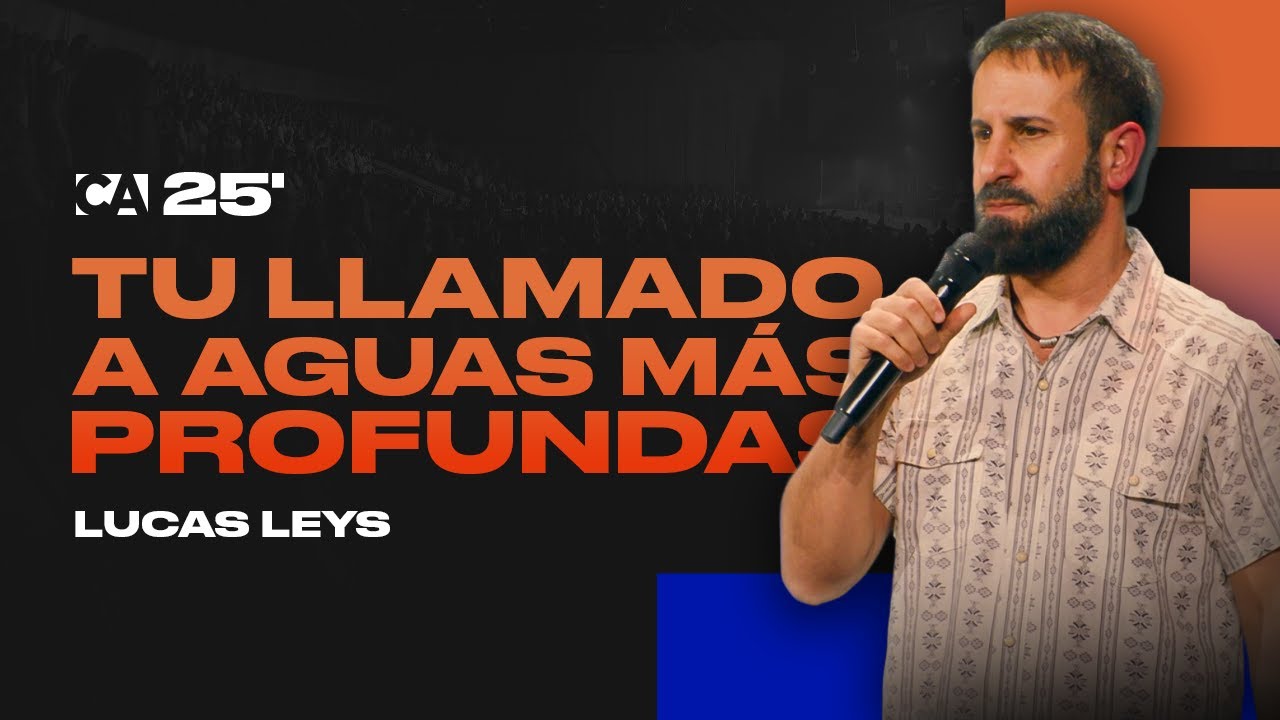 Tu Llamado A Aguas Más Profundas | Lucas Leys | Conferencia Aliento 2025