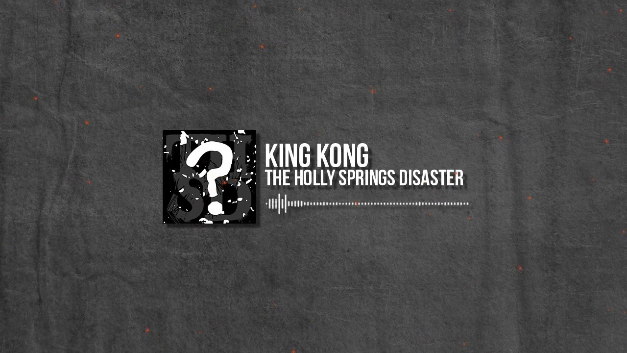 The Holly Springs Disaster - King Kong (Pre-Pro) w Michael Froh
