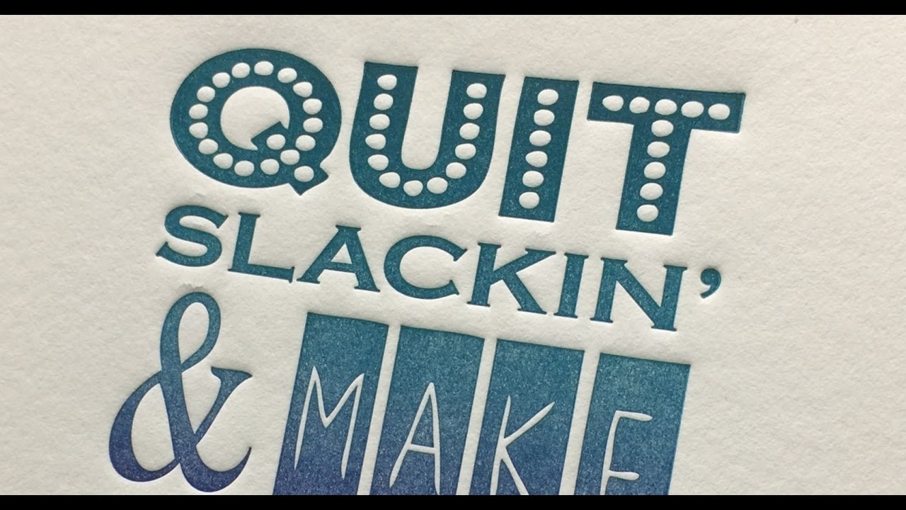 QUIT SLACKIN!: Letterpress Printing on an Etching Press
