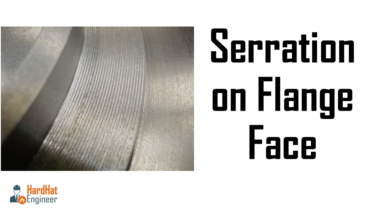 What is Serration on Flange Face? Smooth Vs Serrated Flange Face