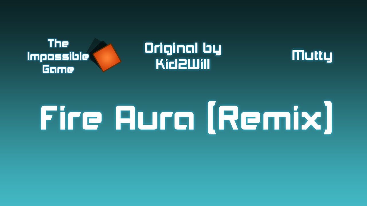 Kid2Will - Fire Aura (Remix) [The Impossible Game]