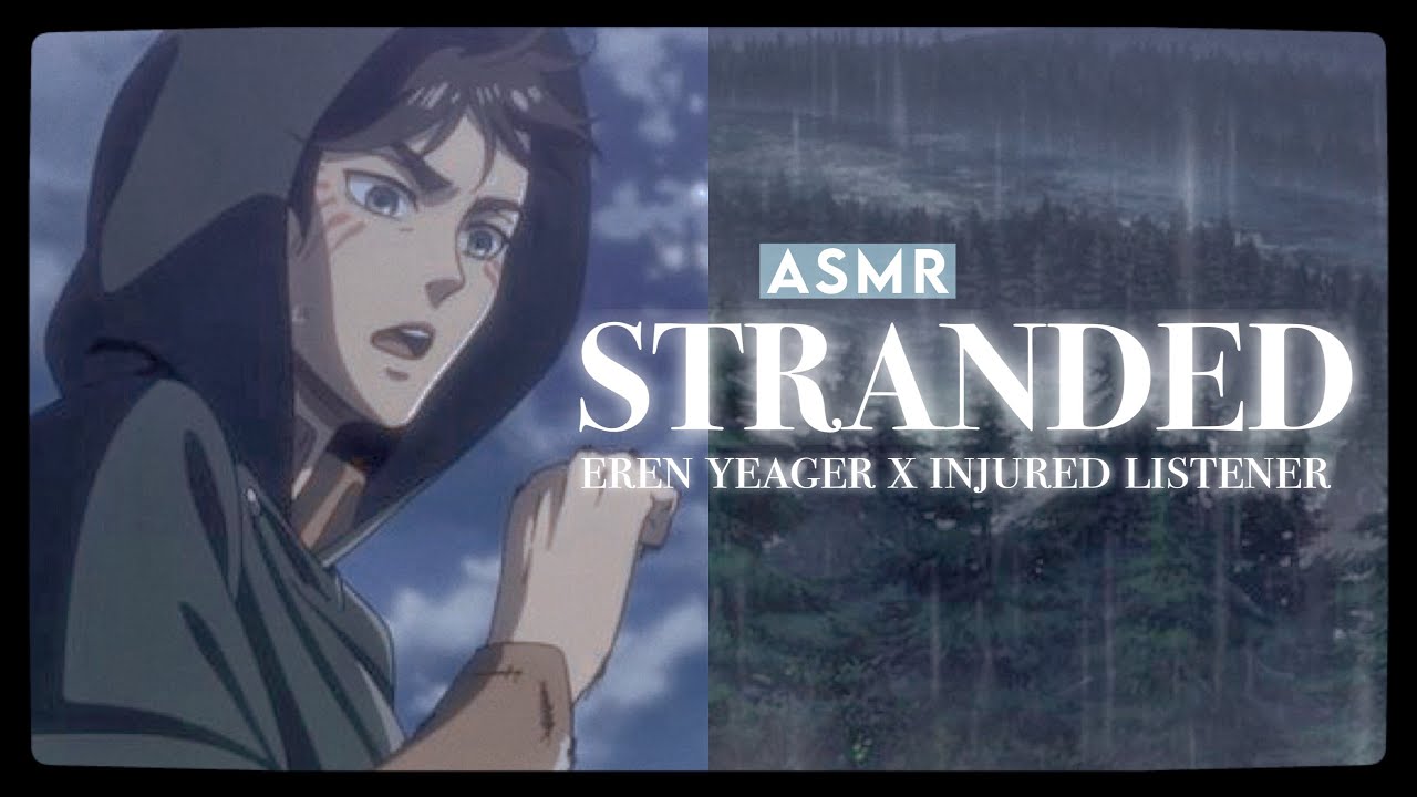 °.STRANDED - Eren Yeager x (Injured) Listener [Friends to Lovers ASMR RP] *࿐