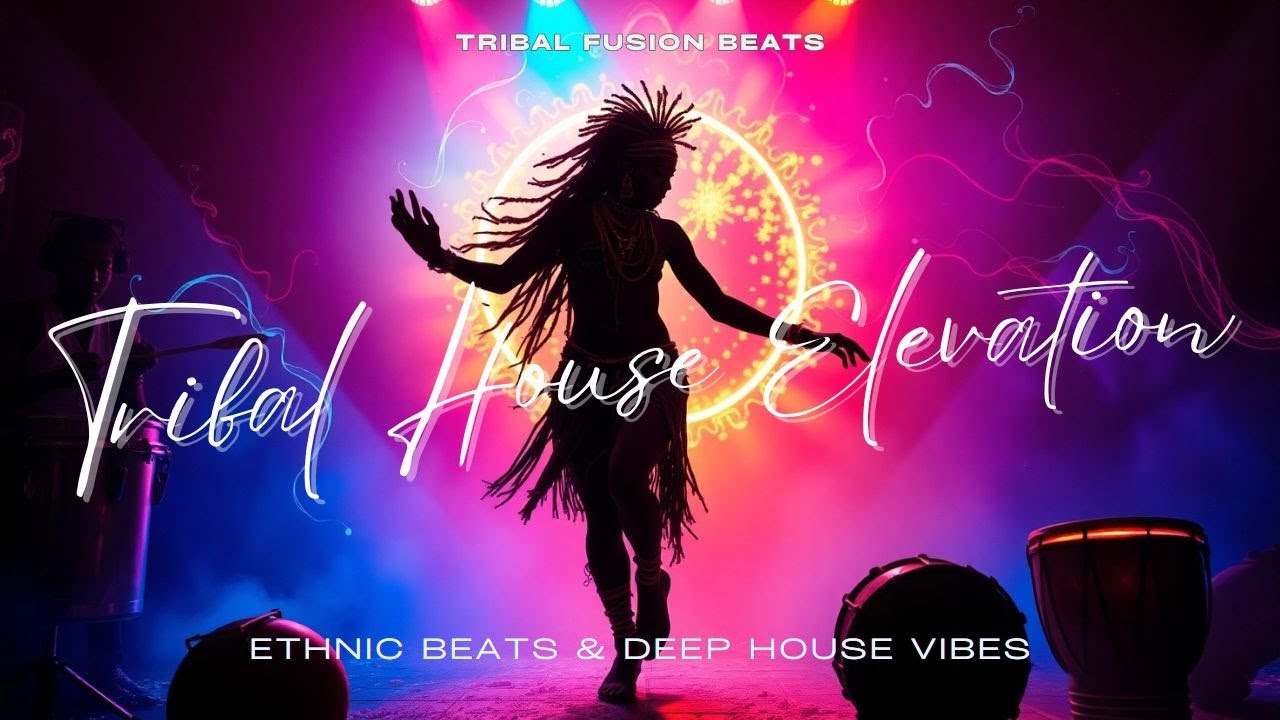 Tribal House Elevation | Ethnic Beats & Deep House Vibes