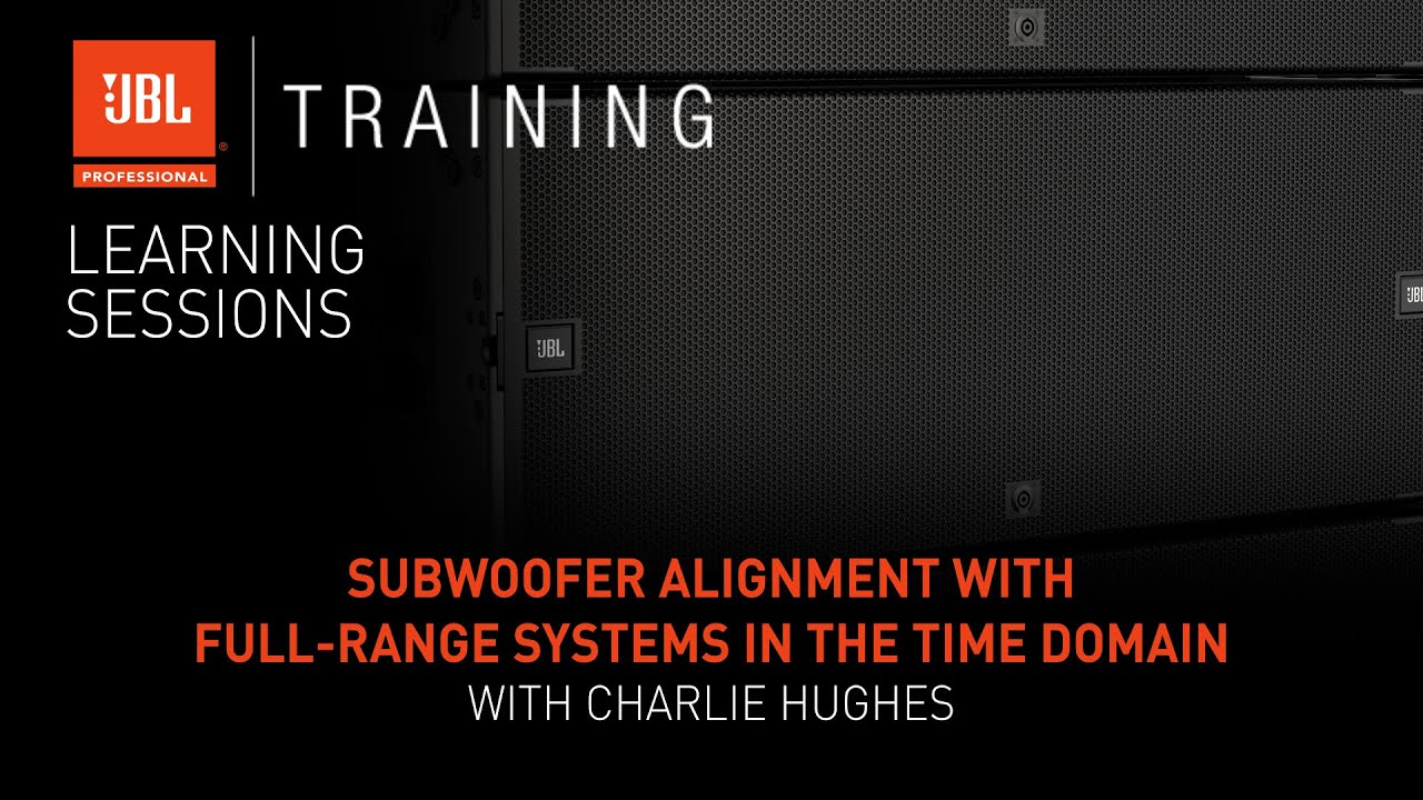 Subwoofer Alignment with Full-Range Systems in the Time Domain with Charlie Hughes – Webinar