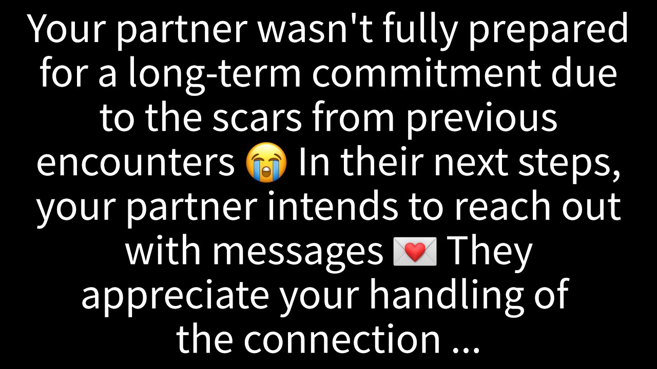 💌Your person wasn't fully prepared for a long-term commitment due to the scars🤐 in their next ...