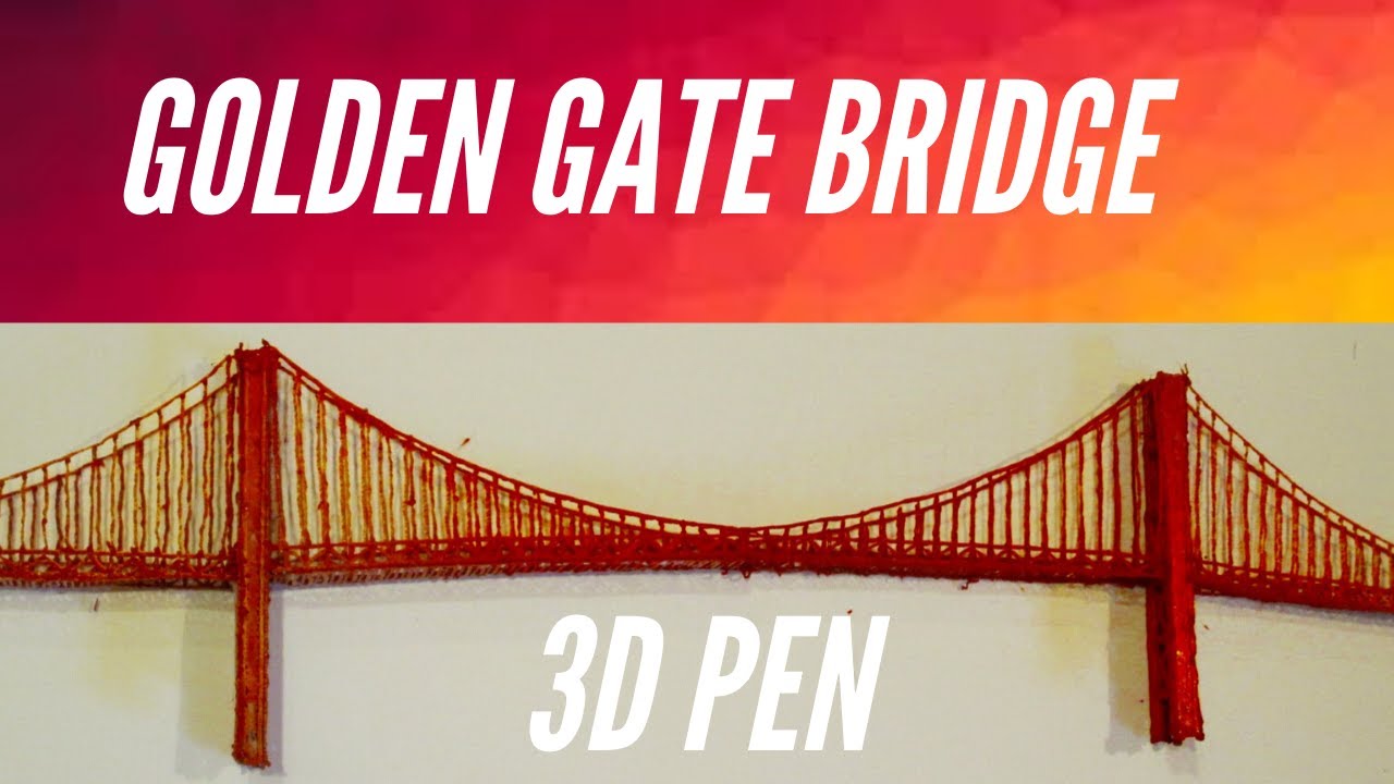 Making the Golden Gate Bridge - 3d Pen