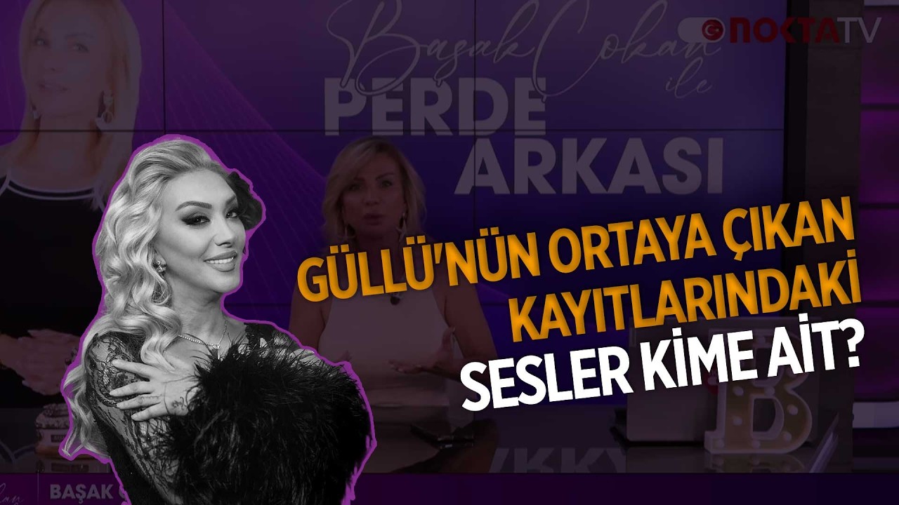 Güllü'nün Ortaya Çıkan Kayıtlarındaki Sesler kime Ait? | Başak Çokan ile Perde Arkası | 10.03.2026