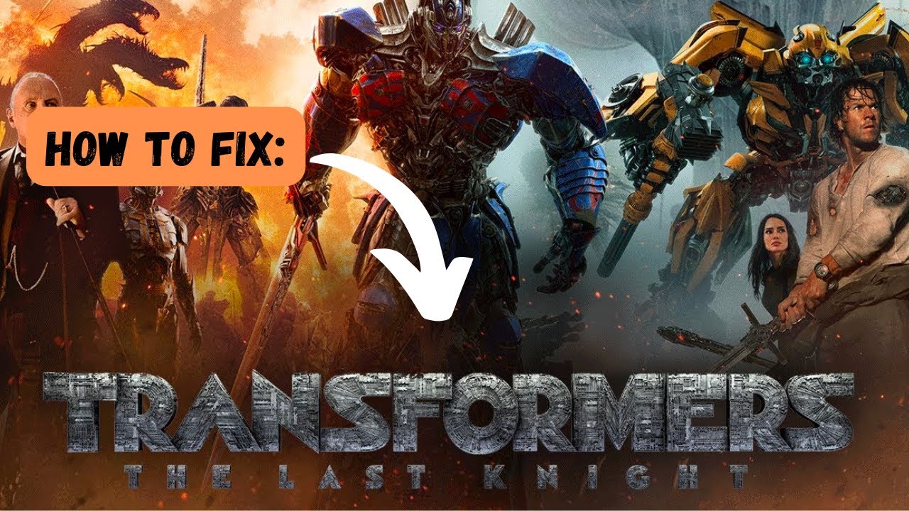 HOW TO FIX: Transformers 5: The Last Knight