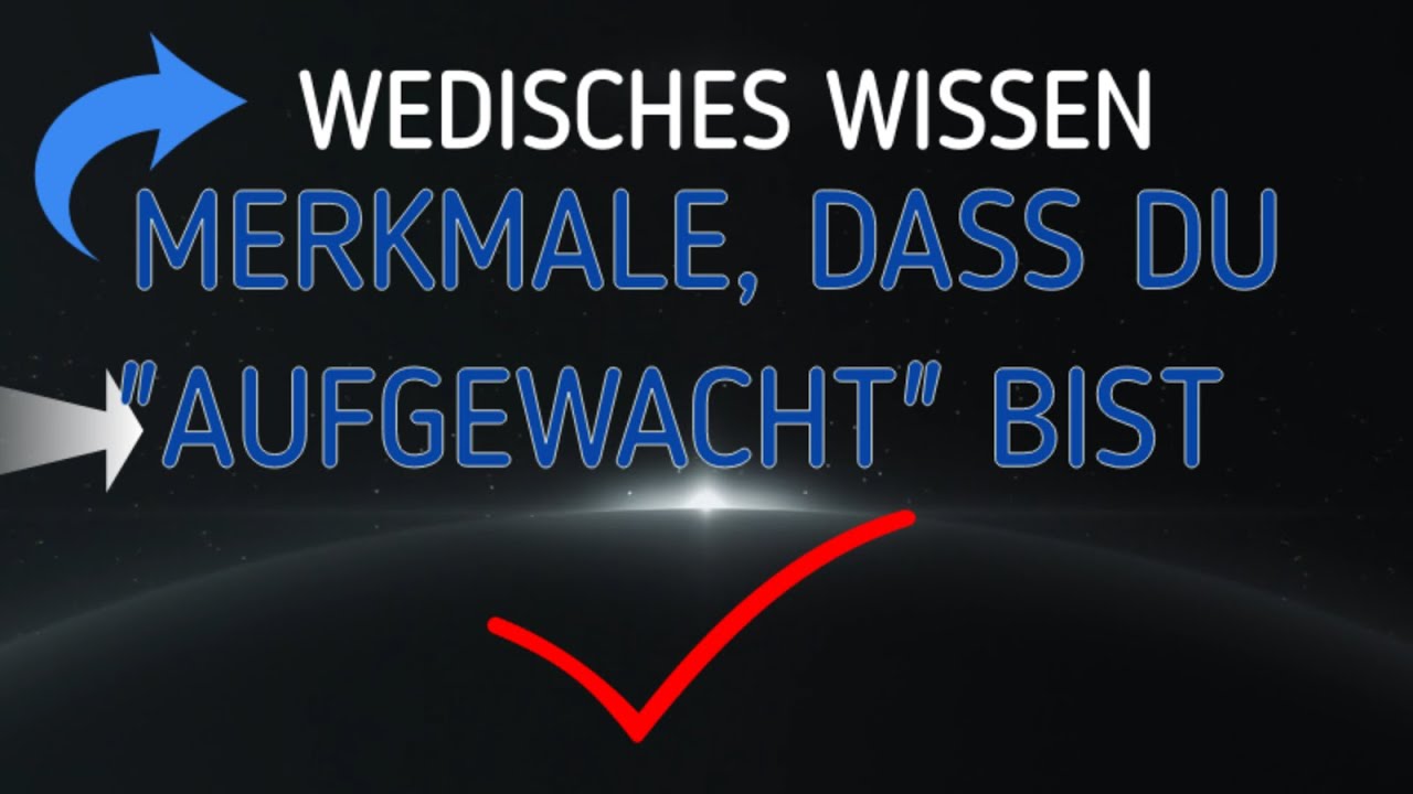 WEDISCHES WISSEN  MERKMALE; DASS DU AUFGEWACHT BIST UND EINE  MISSION HAST