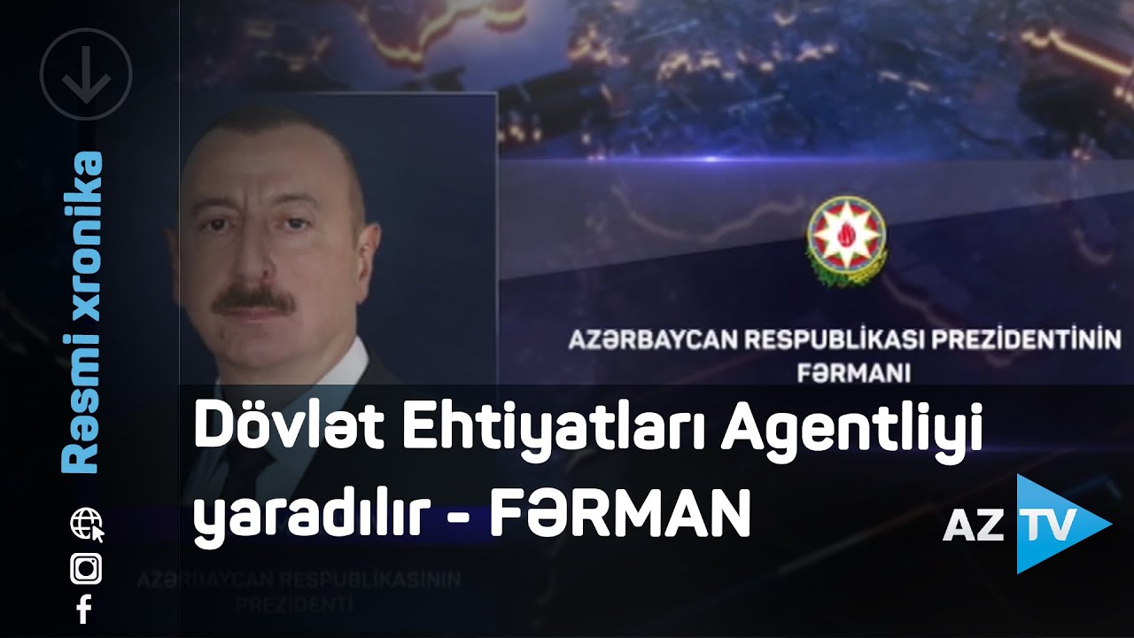 Dövlət Ehtiyatları Agentliyi yaradılır - FƏRMAN