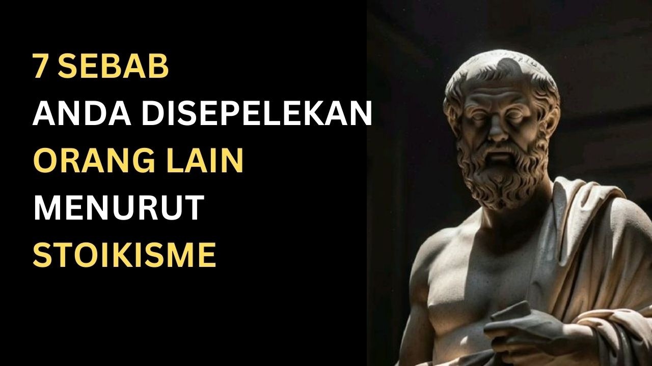7 Sebab Anda Disepelekan Orang Lain, Sebab Anda Disepelekan | Filsafat Stoikisme | Stoikisme88