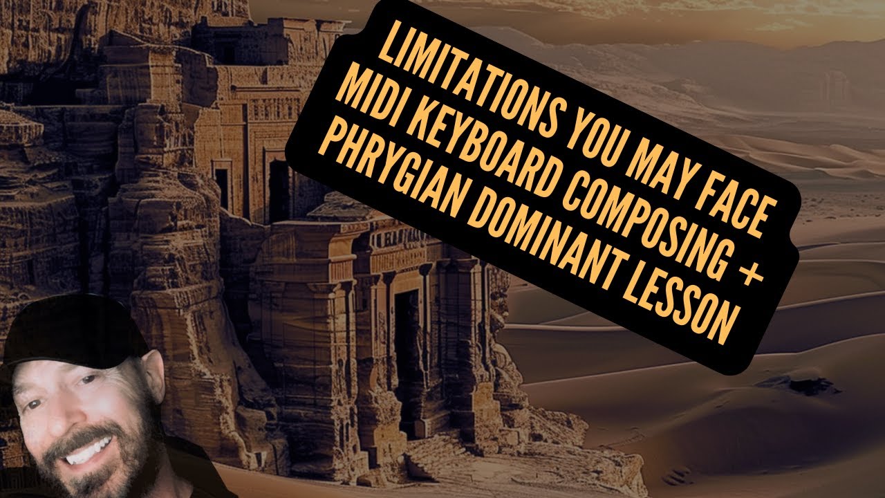 Limitations Of Keyboard Composing + Phrygian Dominant Lesson(re-post)