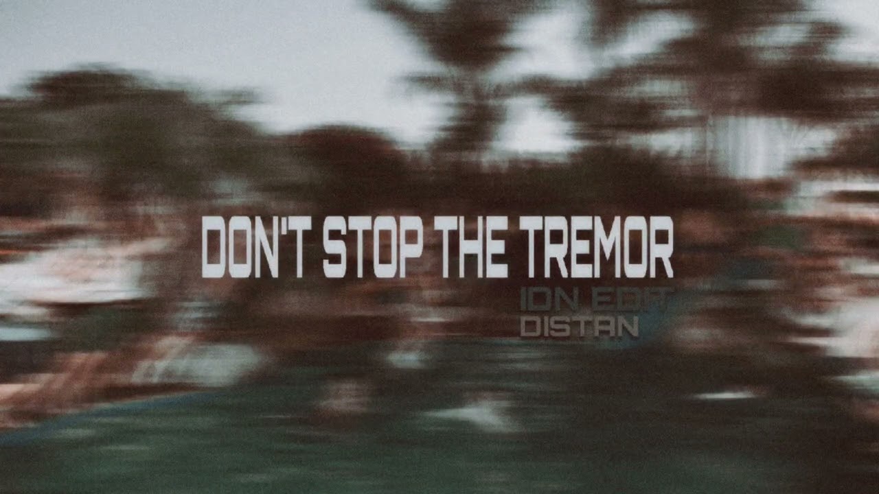 DON'T STOP THE TREMOR IDN EDIT (DISTAN)