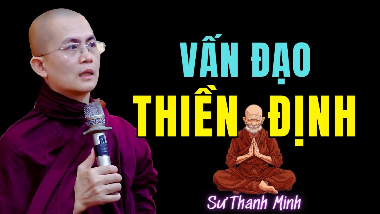 Giải Đáp Thắc Mắc về Thiền Định: Sư Thanh Minh Hướng Dẫn Trực Tiếp