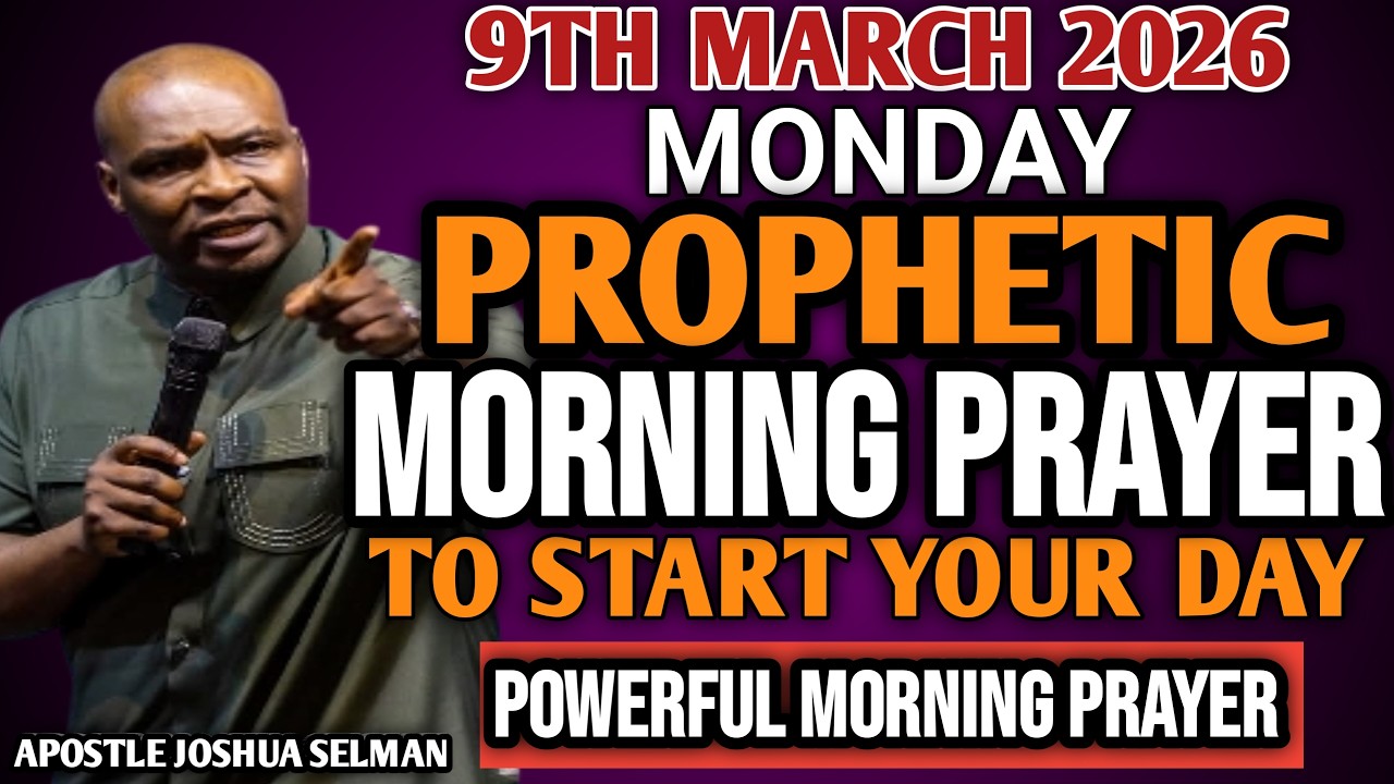 [MONDAY 9TH MARCH, 2026] EARLY MORNING POWERFUL PROPHETIC MORNING PRAYER BY APOSTLE JOSHUA SELMAN