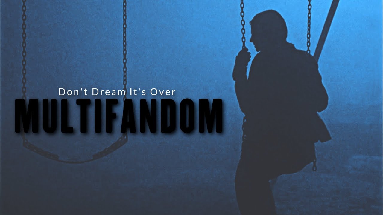Multifandom - Don't Dream It's Over [1K]