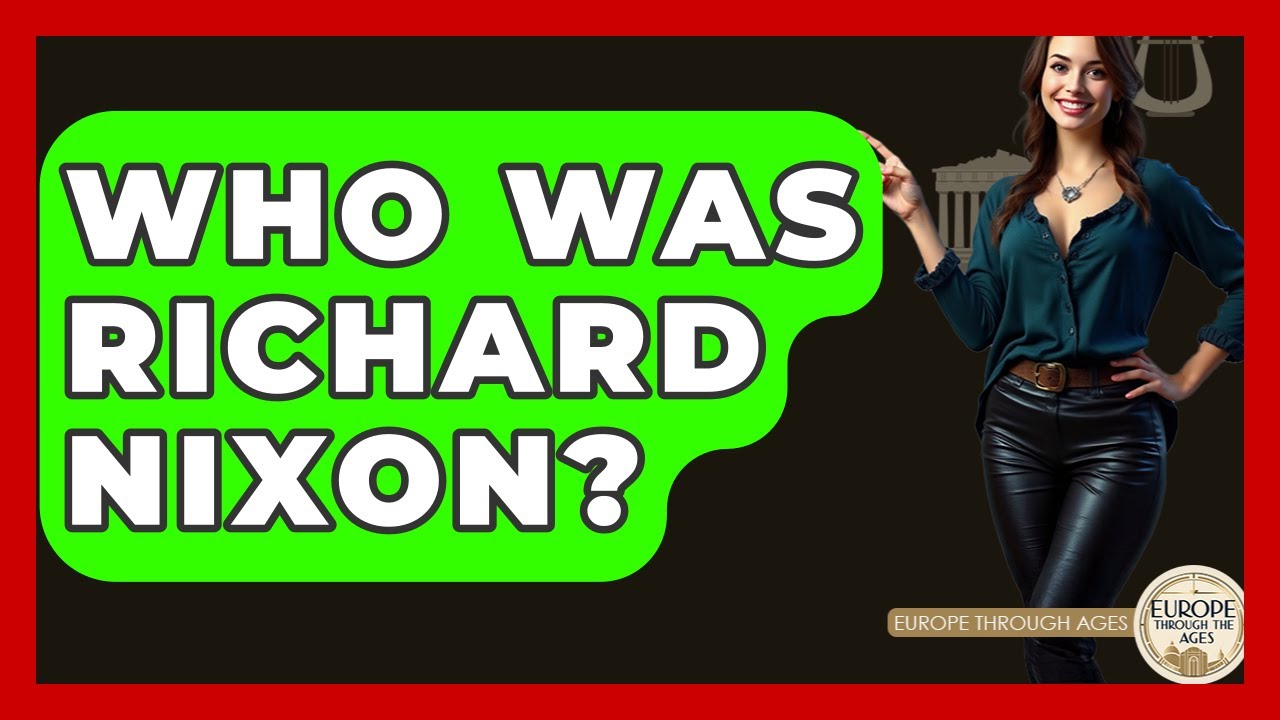 Who Was Richard Nixon? - Europe Through the Ages