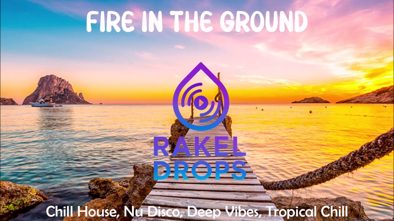 Fire in the Ground - Rakeldrops 🌌 #Rakeldrops #ChillHouse #DeepHouse