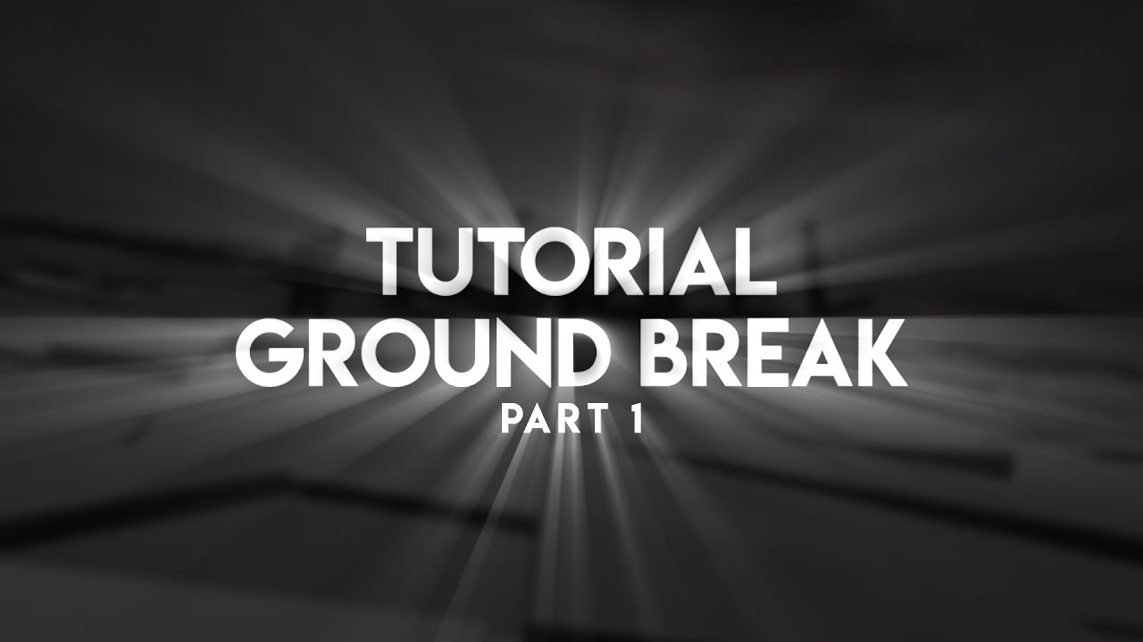 tutorial ground break | part 1
