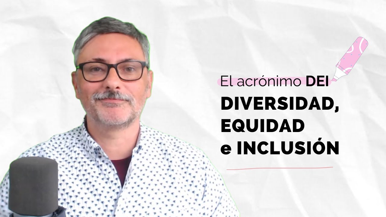 ¿Qué son la Diversidad, Equidad e Inclusión (DEI)? 🌈