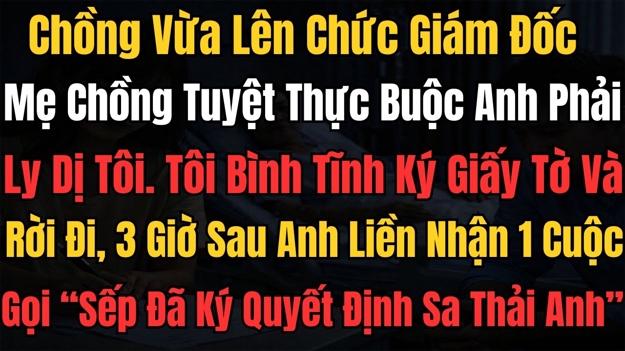 Mẹ Chồng Tuyệt Thực, Buộc Chồng Phải Ly Dị Tôi. Tôi Bình Tĩnh Ký Giấy Tờ Và Bỏ Đi. 3 Giờ Sau, Anh Ta