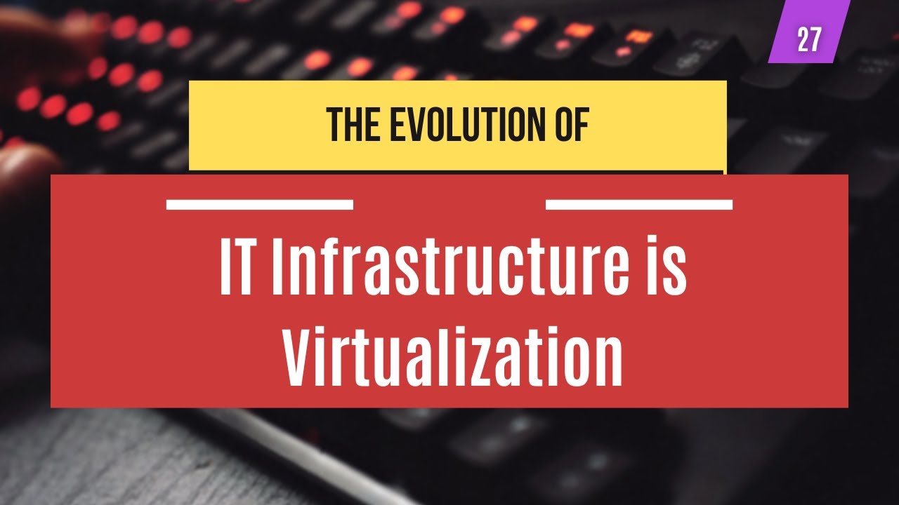 The Evolution of IT Infrastructure is Virtualization | Systems Administration
