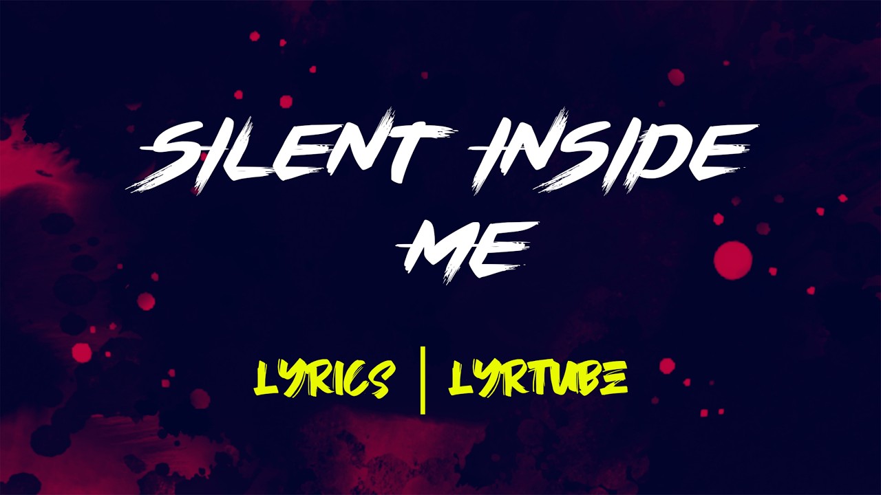 Silent Inside Me | lyrics | LyrTube